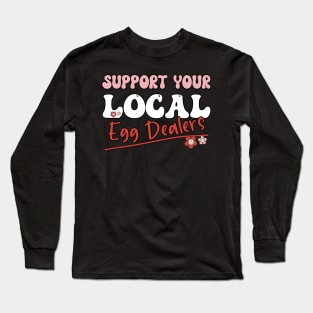 Support Your Local Egg Dealers - Groovy Text- Funny Saying Gift Ideas For Girls Long Sleeve T-Shirt